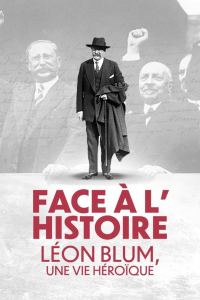 Face à l'Histoire : Léon Blum, une vie héroïque